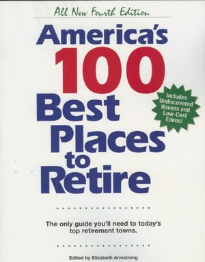 America's 100 Best Places to Retire: The Only Guide You Need to Today's Top Retirement Towns