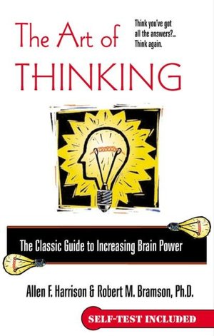 The Art of Thinking: The Classic Guide to Increasing Brain Power (Self Test Included)