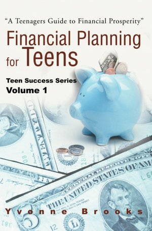 Financial Planning for Teens: Teen Success Series Volume One