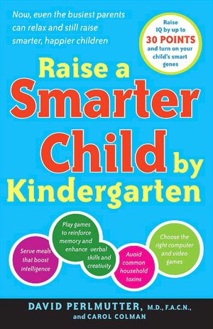 Raise a Smarter Child by Kindergarten: Raise IQ by up to 30 Points and Turn on Your Child's Smart Genes