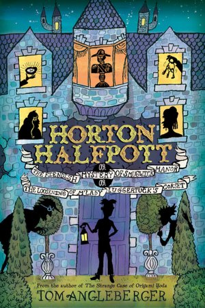 Horton Halfpott: Or, The Fiendish Mystery of Smugwick Manor; or, The Loosening of M'Lady Luggertuck's Corset