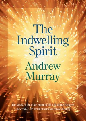 Indwelling Spirit: The Work of the Holy Spirit in the Life of the Believer