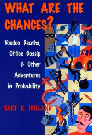 What Are the Chances?: Voodoo Deaths, Office Gossip, and Other Adventures in Probability