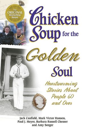 Chicken Soup for the Golden Soul: Heartwarming Stories for People 60 and Over