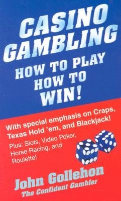 Casino Gambling: How to Play, How to Win!