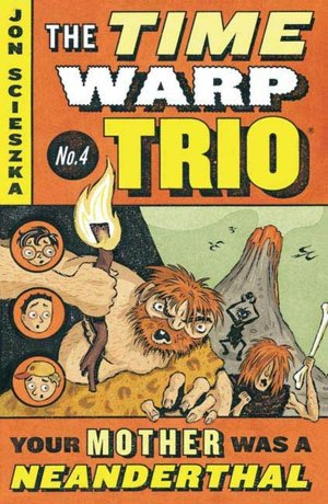 Your Mother Was a Neanderthal (The Time Warp Trio Series #4)