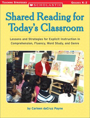 Shared Reading for Today's Classroom: Lessons and Strategies for Explicit Instruction in Comprehension, Fluency, Word Study, and Genre