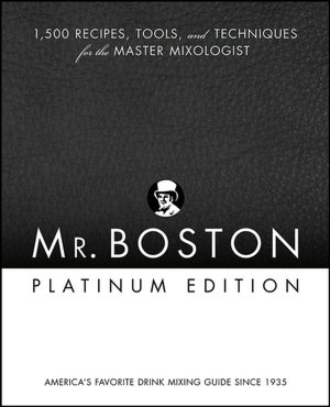 Mr. Boston Platinum Edition: 1,500 Recipes, Tools, and Techniques for the Master Mixologist