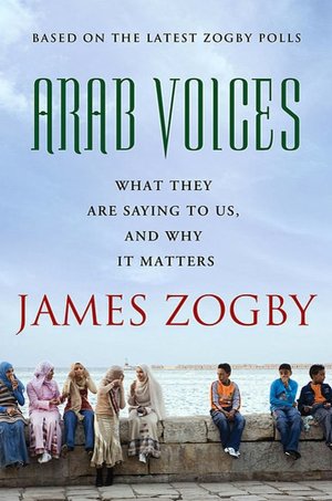 Arab Voices: What They Are Saying to Us, and Why It Matters