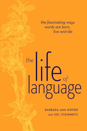 The Life of Language: The Fascinating Ways Words Are Born, Live and Die