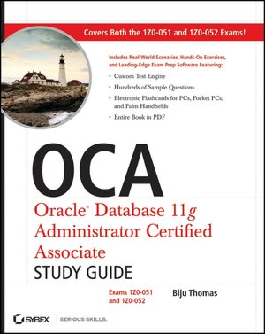 OCA: Oracle Database 11g Administrator Certified Associate Study Guide: (Exams1Z0-051 and 1Z0-052)