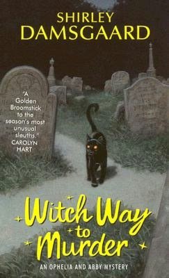 Witch Way to Murder (Ophelia and Abby Series #1)
