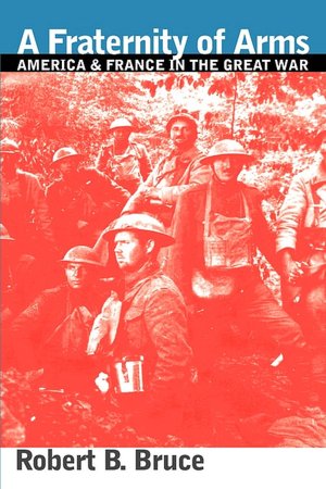 A Fraternity of Arms: America and France in the Great War