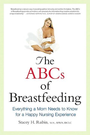 The ABCs of Breastfeeding: Everything a Mom Needs to Know for a Happy Nursing Experience