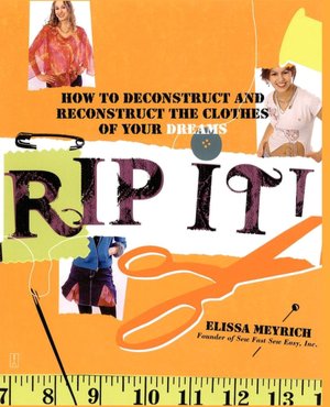 Rip It!: How to Deconstruct and Reconstruct the Clothes of Your Dreams