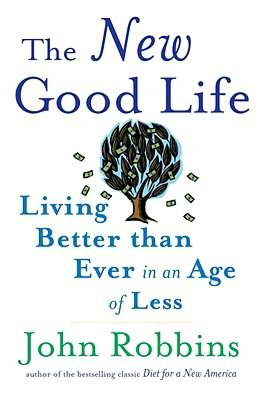 The New Good Life: Living Better Than Ever in an Age of Less