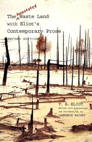 The Annotated Waste Land with Eliot's Contemporary Prose
