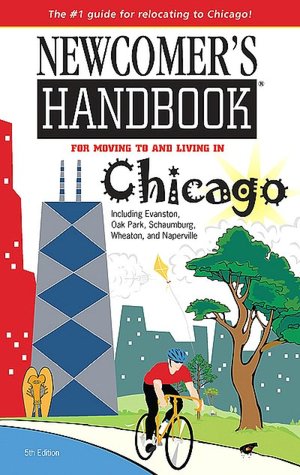 Newcomer's Handbook for Moving to and Living in Chicago: Including Evanston, Oak Park, Schaumburg, Wheaton, and Naperville (Fifth Edition)