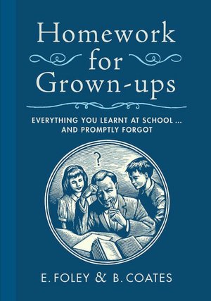 Homework for Grown-ups: Everything You Learned at School and Promptly Forgot
