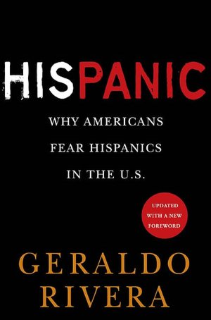 HisPanic: Why Americans Fear Hispanics in the U. S.
