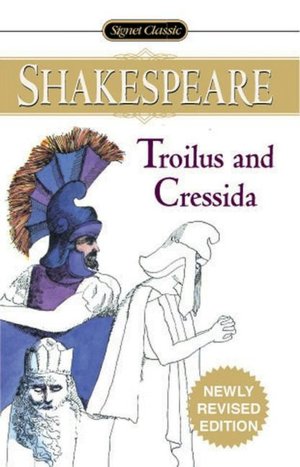 Troilus and Cressida (Signet Classic Shakespeare Series)