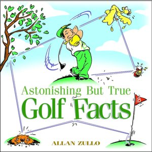 Astonishing But True Golf Facts Allan Zullo