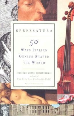 Sprezzatura: 50 Ways That Italian Genius Shaped the World