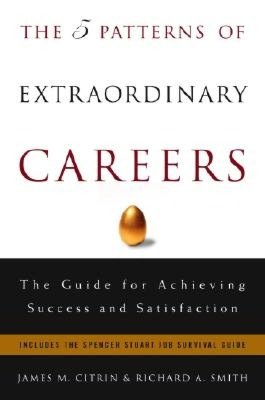 The 5 Patterns of Extraordinary Careers: The Guide for Achieving Success and Satisfaction