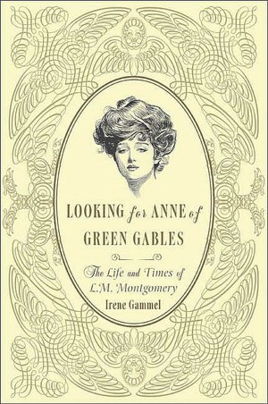 Looking for Anne of Green Gables: The Story of L. M. Montgomery and Her Literary Classic