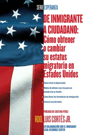 De Inmigrante a Ciudadano: Como Obtener o Cambiar Su Estatus Migratorio en Estados Unidos