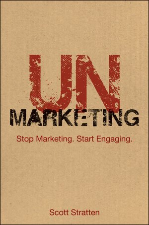 UnMarketing: Stop Marketing. Start Engaging.