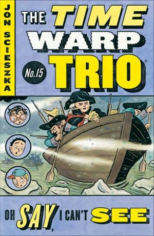 Oh Say, I Can't See (The Time Warp Trio Series #15)