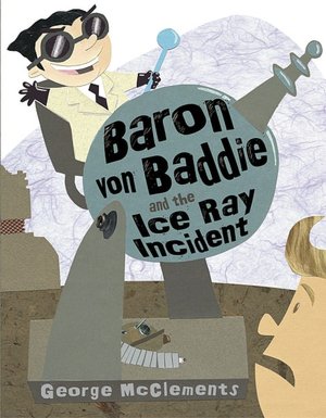 Baron Von Baddie and the Ice Ray Incident