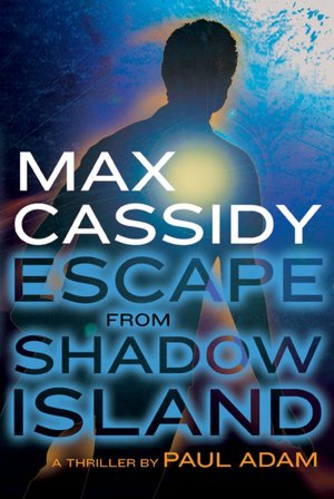 Escape from Shadow Island (Max Cassidy Series)