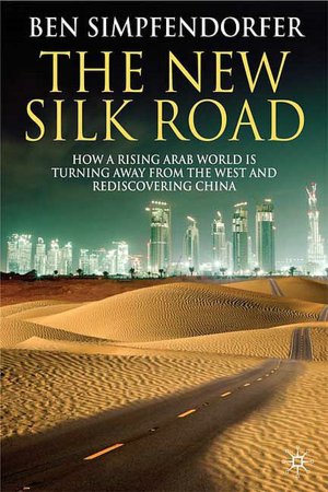 New Silk Road: How a Rising Arab World Is Turning Away from the West and Rediscovering China