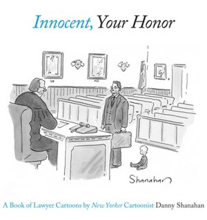 Innocent, Your Honor: A Book of Lawyer Cartoons by New Yorker Cartoonist Danny Shanahan