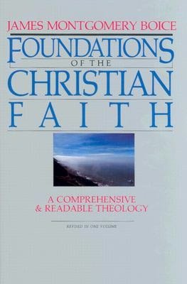 Foundations of the Christian Faith: A Comprehensive and Readable Theology