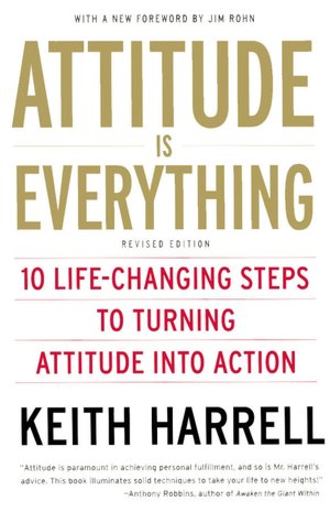 Attitude Is Everything, Revised: 10 Life-Changing Steps to Turning Attitude into Action