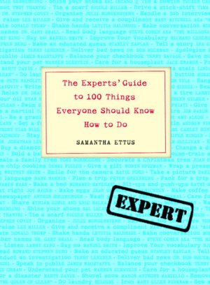 Experts' Guide to 100 Things Everyone Should Know How to Do