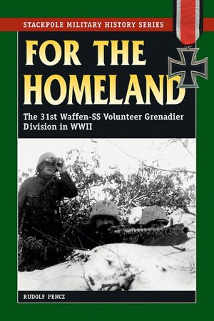 For the Homeland: The 31st Waffen-SS Volunteer Grenadier Division in World War II