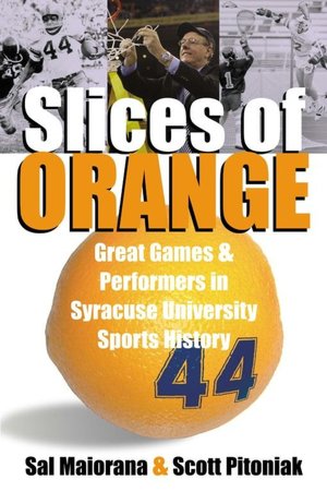 Slices of Orange: Great Games and Performers in Syracuse University Sports History