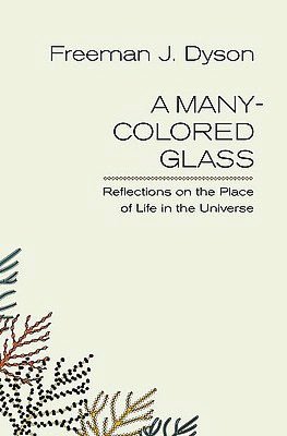 A Many-Colored Glass: Reflections on the Place of Life in the Universe