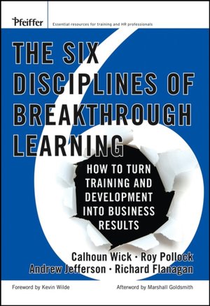 The Six Disciplines of Breakthrough Learning: How to Turn Learning and Development into Business Results