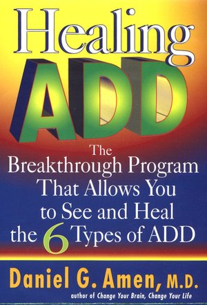 Healing ADD: The Breakthrough Program That Allows You to See and Heal the Six Types of Attention Deficit Disorder
