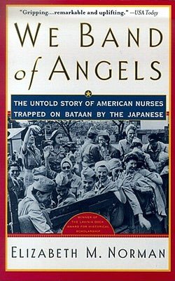 We Band of Angels: The Untold Story of American Nurses Trapped on Bataan by the Japanese
