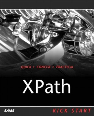 XPath: Navigating XML with XPath 1.0 and 2.0 Kick Start