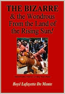The Bizarre & the Wondrous from the Land of the Rising Sun!
