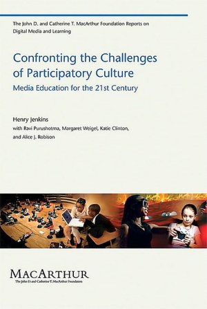 Confronting the Challenges of Participatory Culture: Media Education for the 21st Century