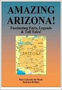 AMAZING ARIZONA - Fascinating Facts, Legends & Tall Tails!