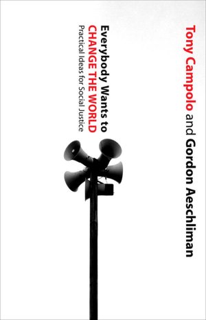 Everybody Wants to Change the World: Practical Ideas for Social Justice
